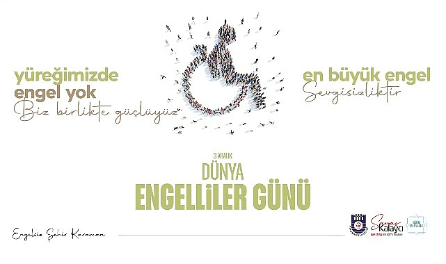 Belediye Başkanı Savaş Kalaycı'nın 3 Aralık Dünya Engelliler Günü Mesajı